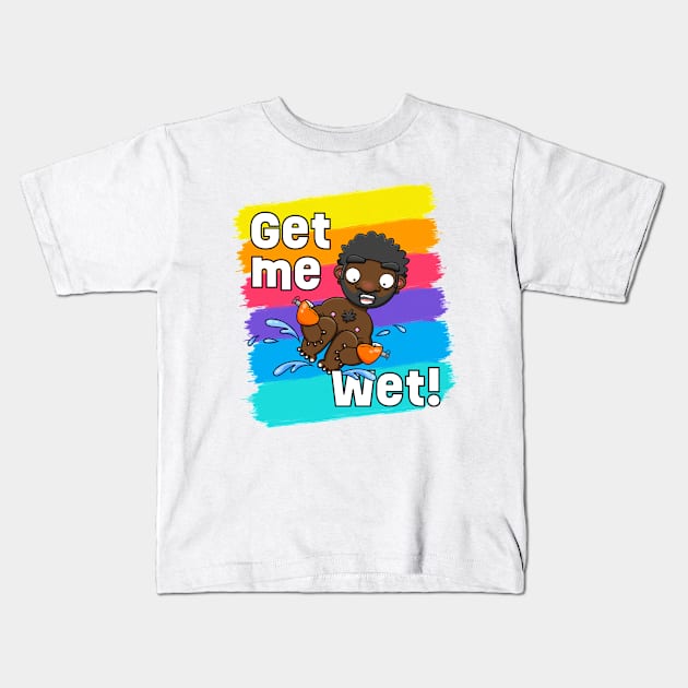 Get me Wet! Kids T-Shirt by LoveBurty